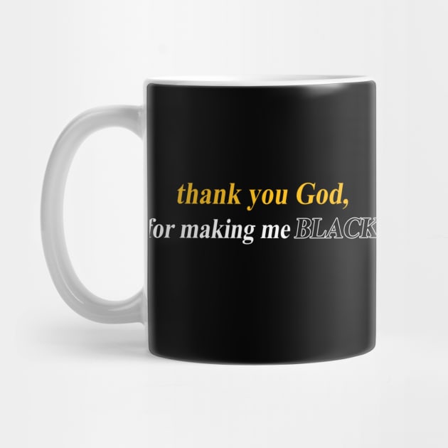 thank you God for making me BLACK T SHIRT by titherepeat